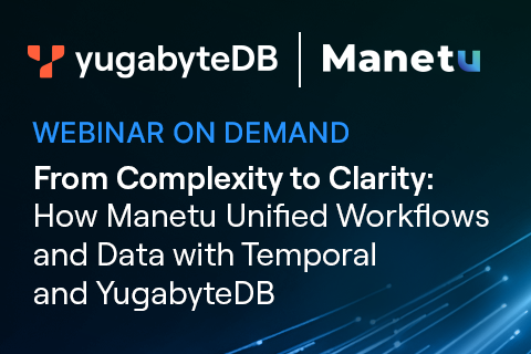 From Complexity to Clarity: How ManetuUnified Workflows and Data with Temporal and YugabyteDB
