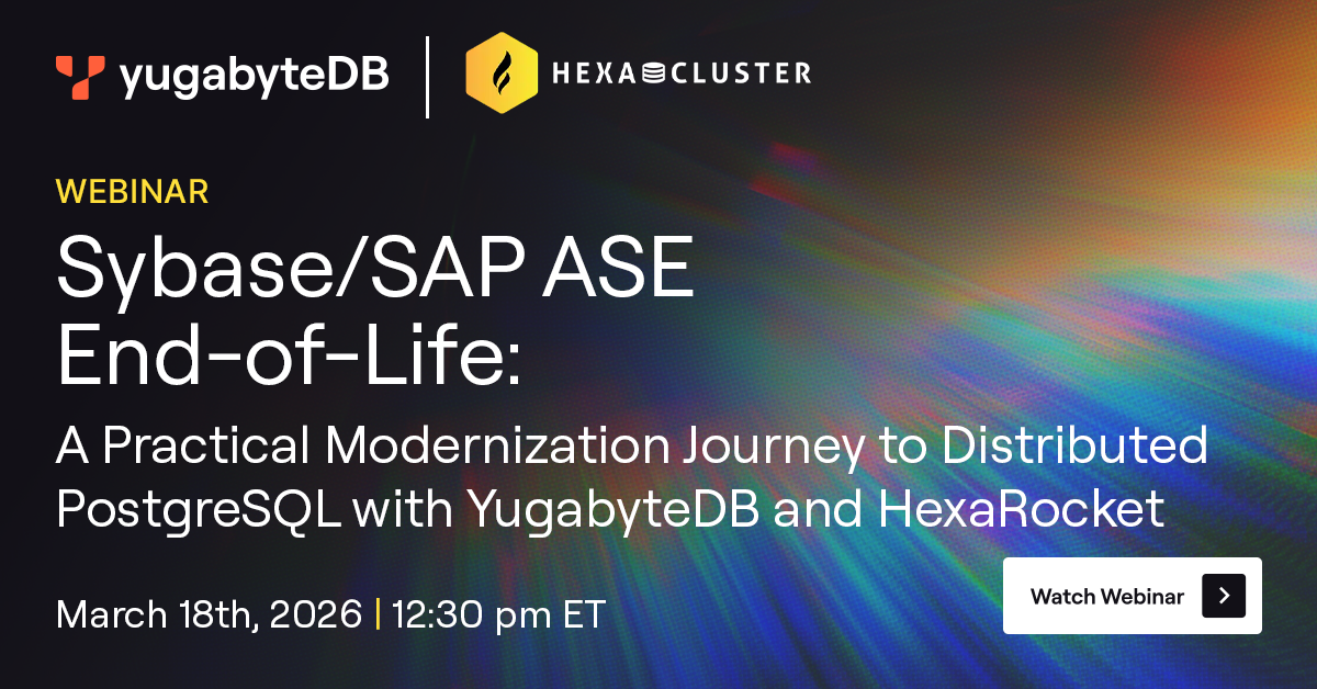 Sybase/SAP ASE End-of-Life: A Practical Modernization Journey to Distributed PostgreSQL with YugabyteDB and HexaRocket