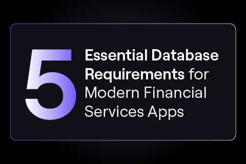 5 Essential Database Requirements for Modern Financial Services Apps