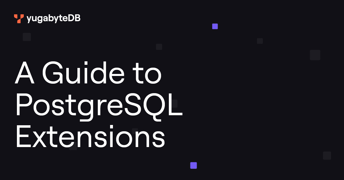 A Guide to PostgreSQL Extensions | Yugabyte