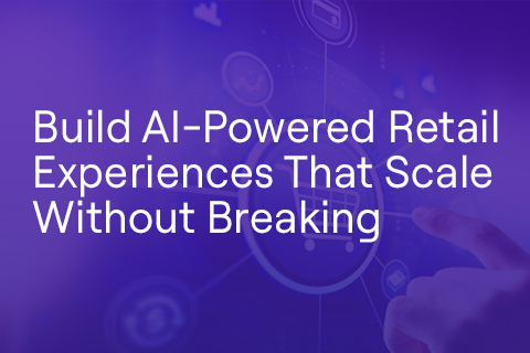 Build AI-Powered Retail Experiences That Scale Without Breaking