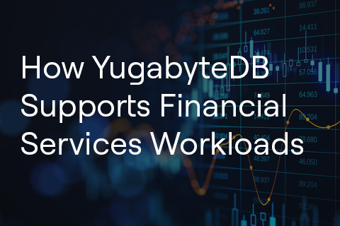 How YugabyteDB Supports Financial Services Workloads