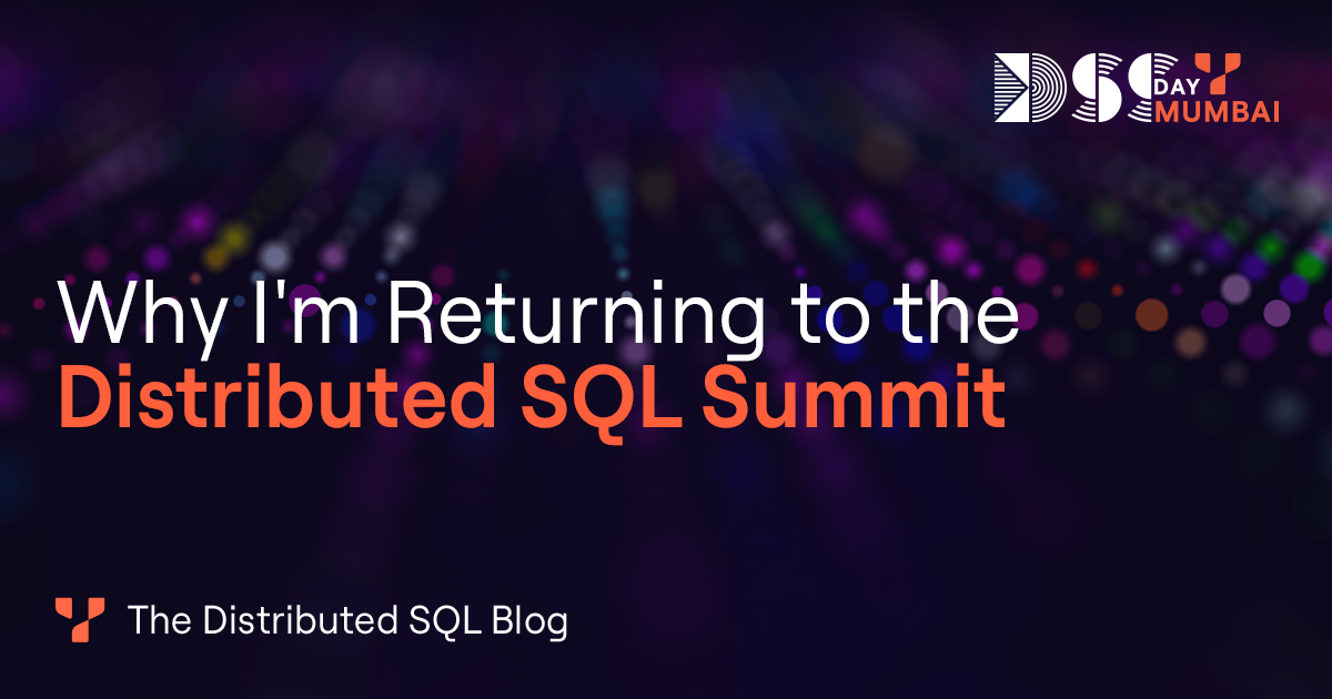 Why I'm Returning to the Distributed SQL Summit | Yugabyte