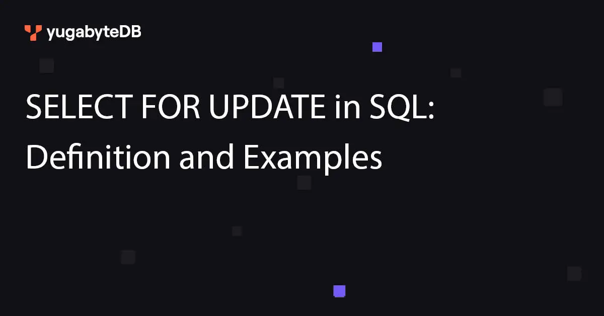 SELECT FOR UPDATE in SQL: Definition and Examples | Yugabyte