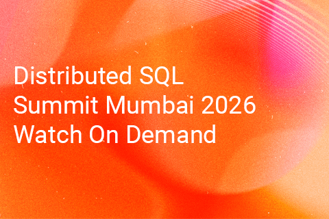Distributed SQL Summit Mumbai 2026 Watch On Demand