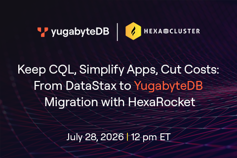 Keep CQL, Simplify Apps, Cut Costs: From DataStax to YugabyteDB Migration with HexaRocket