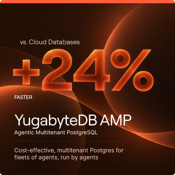 YugabyteDB AMP: Agentic MultiTenant PostgreSQL YugabyteDB AMP: Agentic MultiTenant PostgreSQL